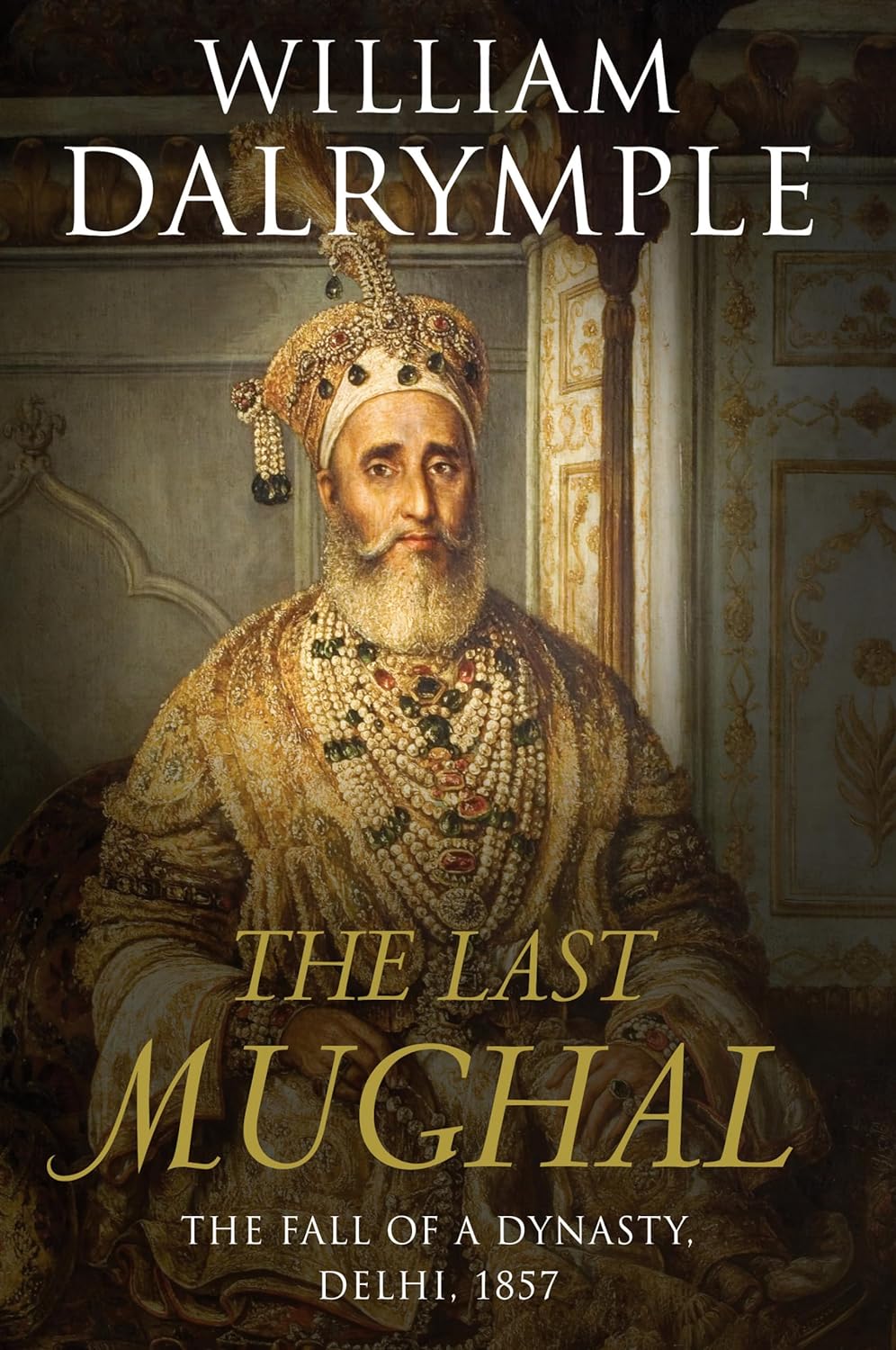 The Last Mughal : The Fall of a Dynasty, Delhi, 1857