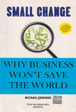 Small Change : Why Business Wont Save the World