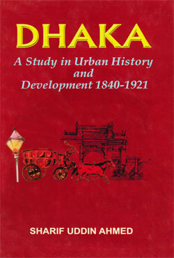 Dhaka : A Study In Urban History And Development 1840-1921 (হার্ডকভার)