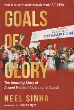 Goals of Glory: The Amazing Story of Aizawl Football Club and its Coach (পেপারব্যাক)