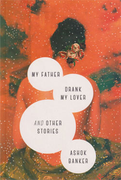My Father Drank My Lover and Other Stories (পেপারব্যাক)