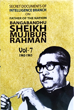 Secret Documents of Intelligence Branch On Father Of The Nation Bangabandhu Sheikh Mujibur Rahman Vol-7 (1962-1963) (হার্ডকভার)