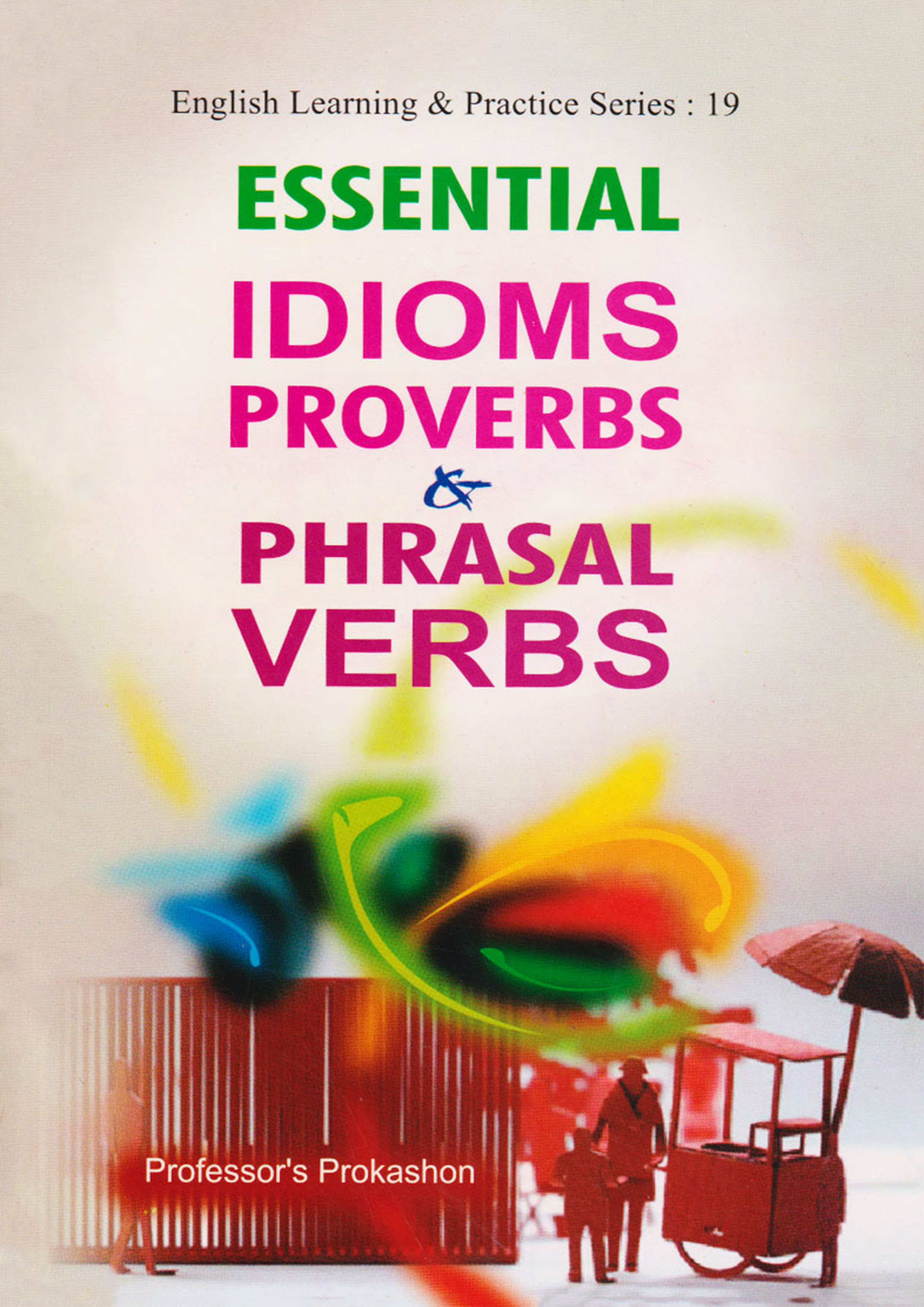 Professor's Essential Idioms Proverbs and Phrasal Verbs (পেপারব্যাক)