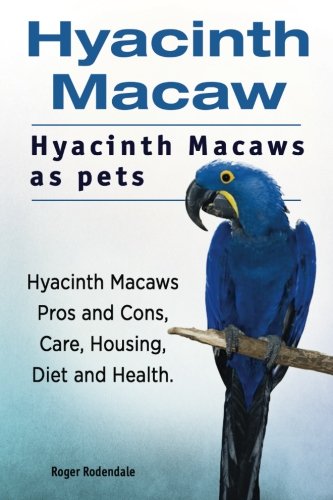 Hyacinth Macaw. Hyacinth Macaws as pets. Hyacinth Macaws Pros and Cons, Care, Housing, Diet and Health. (পেপারব্যাক)
