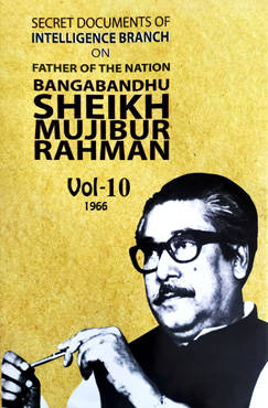 Secret Documents of Intelligence Branch On Father Of The Nation Bangabandhu Sheikh Mujibur Rahman Vol-10 (1966) (হার্ডকভার)