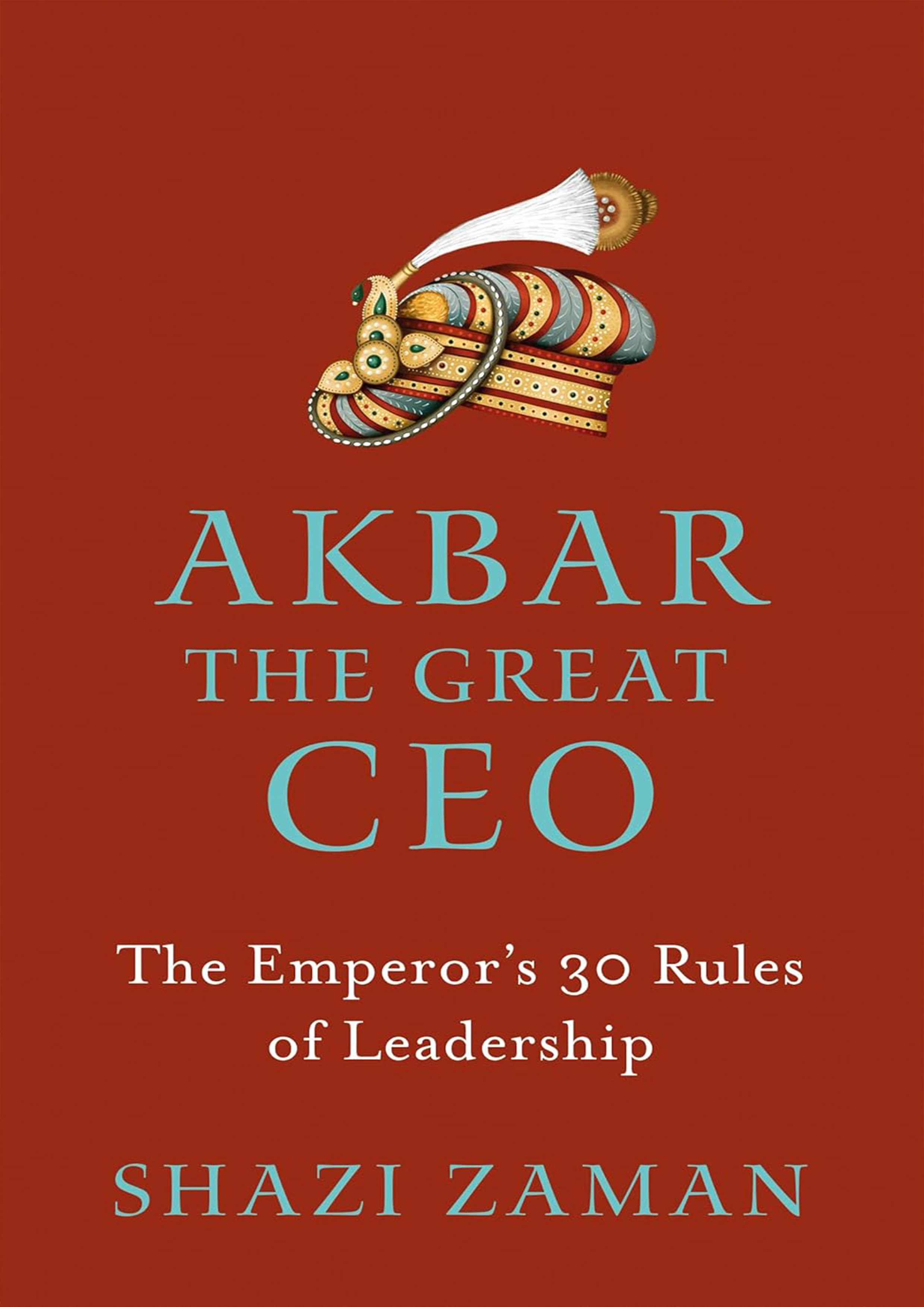 Akbar The Great Ceo : The Emperor’s 30 Rules of Leadership (পেপারব্যাক)